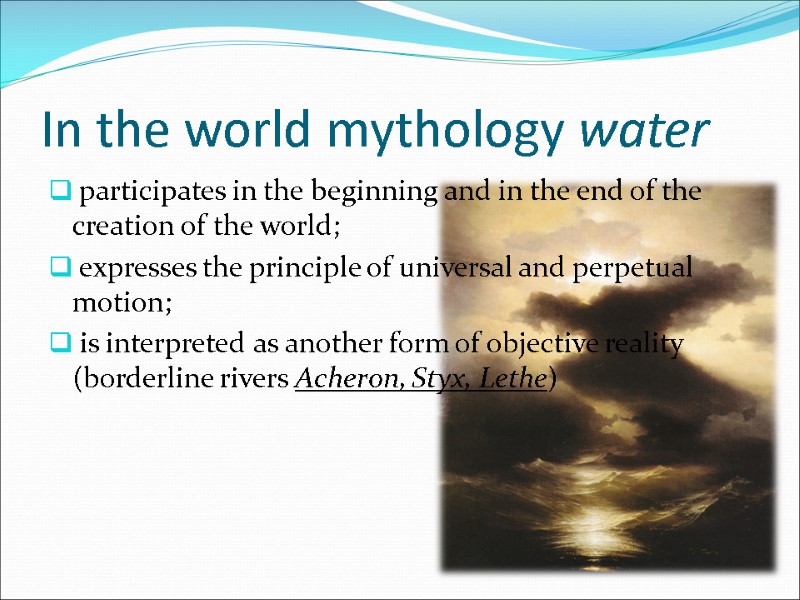 In the world mythology water   participates in the beginning and in the